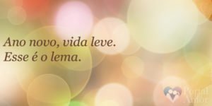 Ano novo, vida leve. Esse é o lema.